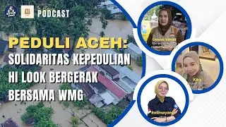 Spesial Podcast || Peduli Aceh! Solidaritas Kepedulian Hi Look Bergerak Bersama WMG