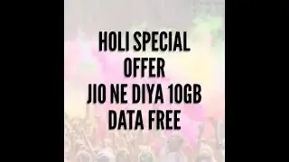 Holi's Special Offer For Every Jio Customer Dial 1299 ||10GB Data FREE||