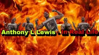 Anthony L Lewis - In Real Life