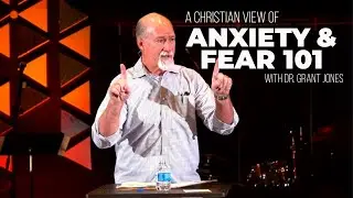 A Christian View of Anxiety & Fear 101 | The Bridge Maryville | Dr Grant Jones