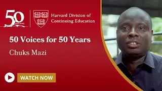 Harvard DCE: 50 Voices for 50 Years | Chuks Mazi