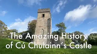 The Amazing History of C&uacute; Chulainn&rsquo;s Castle