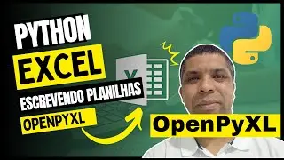 Como escrever planilhas Excel com Python e OpenPyXL | Automatizando planilhas com OpenPyXL