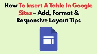 How To Insert A Table In Google Sites &ndash; Add, Format & Responsive Layout Tips