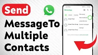 How To Send Message To Multiple Contacts On WhatsApp (Updated)