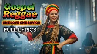 one love one savior || GOSPEL REGGAE -  FULL LYRICS (official music video)
