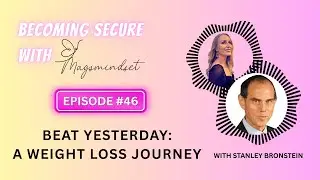 #46 Beat Yesterday: A weight loss Journey with Stanley Bronstein