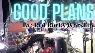 Good Plans by: Red Rocks Worship (Round Two!) (Special) | Drum Cam | In-Ear Mix | Cover