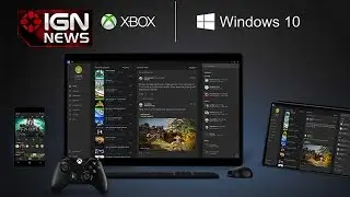 Microsoft Outlines Details of Windows 10's Xbox One App - IGN News
