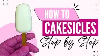 PERFECT CAKESICLES EVERY TIME: STEP BY STEP TUTORIAL
