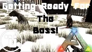 Getting Ready For The Boss! | Ark: Survival Evolved | UnKnownPvP The Island | S3E9