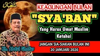 Keagungan Bulan Sya'ban Yang Harus Umat Muslim Ketahui 20 Januari 2026 - Kh. Abdul Ghofur