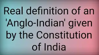 Real definition of an 'Anglo-Indian' given by the Constitution of India