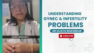 UNDERSTANDING GYNEC & INFERTILITY PROBLEMS | Dr.Wakodkar
