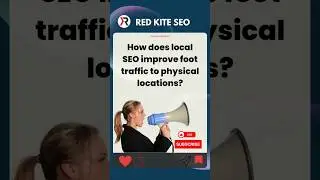 How does local SEO improve foot traffic to physical locations?