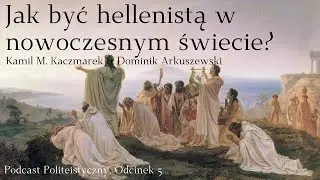 Jak być hellenistą w nowoczesnym świecie? [Podcast Politeistyczny #5]