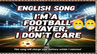 New Super Funny English Song Im A Football Player, I Don't Care 🙄🙄