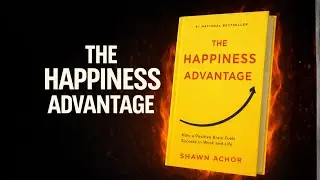 The Happiness Advantage Explained | How Happiness Drives Success | Book Summary