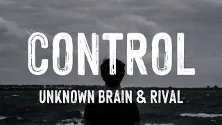 Unknown Brain x Rival - Control (feat. Jex) Lyrics