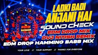 Ladki Badi Anjani Hai Dj Remix 💯 Dj Sound Check Mix 💯 खतरनाक वाइब्रेशन 💥 | Edm Drop Mix | Dvj Nitish