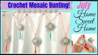 Crochet a Mosaic Bunting ( July - Home Sweet Home Series 2024)  //  SS319