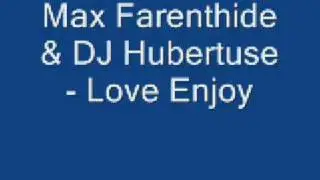 Max Farenthide & DJ Hubertuse - Love Enjoy
