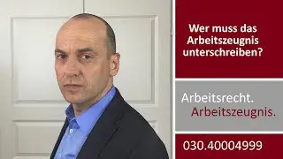 Arbeitszeugnis - wer muss unterschreiben? | Fachanwalt Alexander Bredereck