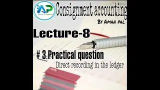 #8 Consignment Accounting - Question 3 of  Direct recording in the ledgers problems and solution.
