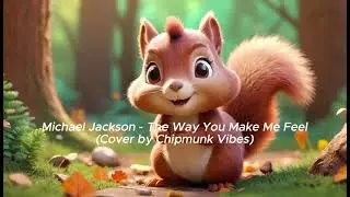 The Way You Make Me Feel - Michael Jackson (Chipmunk Vibes Cover)