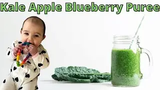 How To Make Kale Puree For Baby | Kale Blueberry Apple Recipe