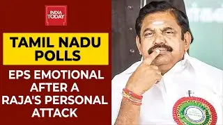 Tamil Nadu Polls 2021: CM E Palaniswami Breaks Down After Ugly Personal Attack By DMK's A Raja