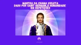 MANTRA DA CHAMA VIOLETA DADO POR SAINT GERMAIN À HUMANIDADE (108x)