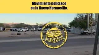 Movimiento policiaco en la Nuevo Hermosillo