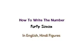 How Do We Write The Number Forty7 In English Hindi, Figures | Number English Hindi Numerals