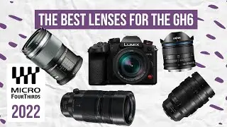 Micro Four Thirds Lenses I want for the GH6 in 2022!