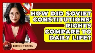 How Did Soviet Constitutions' Rights Compare To Daily Life? - History of Communism