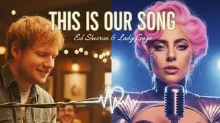 This Is Our Song – Ed Sheeran & Lady Gaga (Official Music Video 📸 2026)