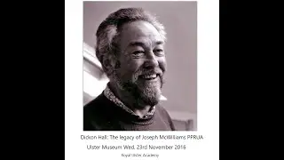 Legacy of Joseph McWilliams PPRUA by Dr  Dickon Hall at the Ulster Museum 2016