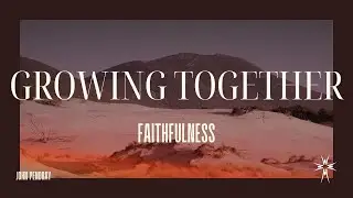 Growing Together - Faithfulness | John Pendray | Living Light Kenosha