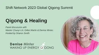 Qigong & Healing: Denise Minter, Chunyi Lin & Gilles Martin - Shift Network '23 Global Qigong Summit