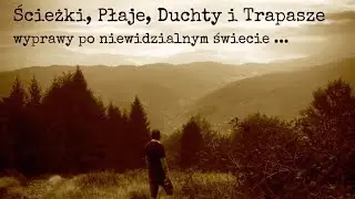 Ścieżki, płaje, duchty i trapasze - Wyprawy po niewidzialnym świecie