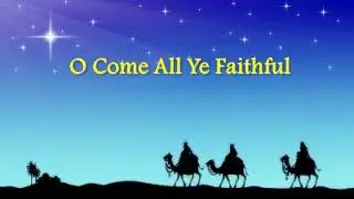 O Come all Ye Faithful