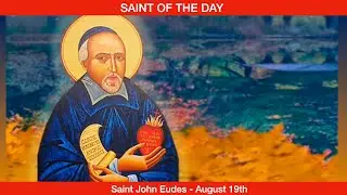 Saint John Eudes, Confessor - August 19th.