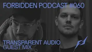 Forbidden Podcast #060 - Transparent Audio Guest Mix