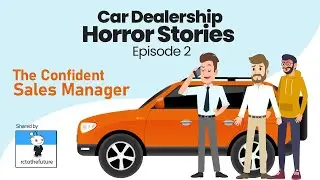 Car Dealership Horror Stories: Episode 2 (The Confident Sales Manager)