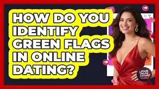 How Do You Identify Green Flags In Online Dating? - Your Online Dating Guru