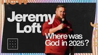 Where Was God In 2025? | Jeremy Loft | January 4th, 2026