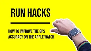 Run Hacks: How to improve the GPS accuracy of your Apple Watch
