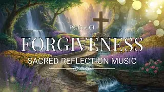 Psalms of Mercy | 3 Hours of Reflective Piano & Nature for Prayer & Forgiveness