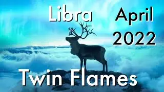 LIBRA TWIN FLAMES APRIL 2022 💥 Coming Together 💑